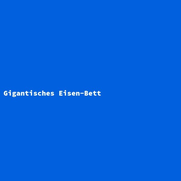 Gigantisches Eisen-Bett