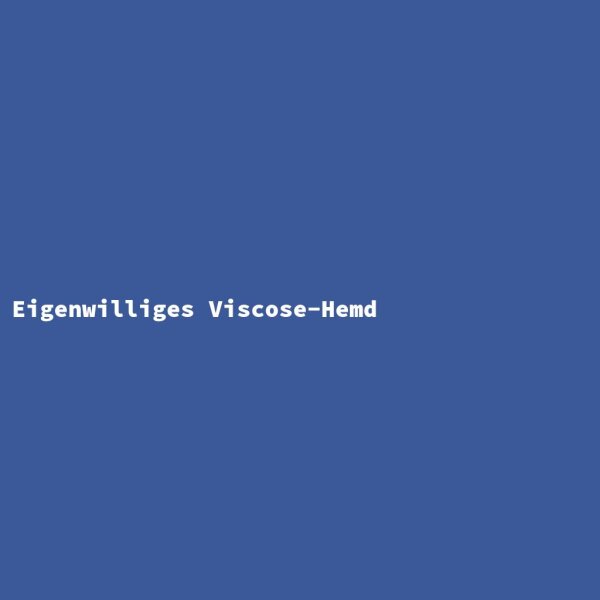 Eigenwilliges Viscose-Hemd