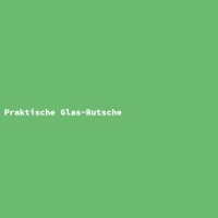 Praktische Glas-Rutsche