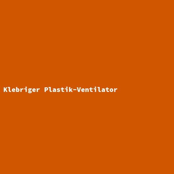 Klebriger Plastik-Ventilator