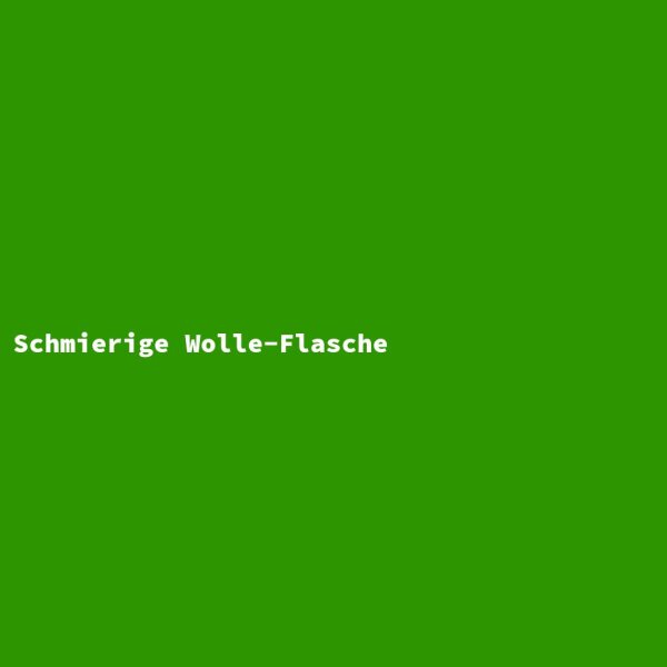 Schmierige Wolle-Flasche