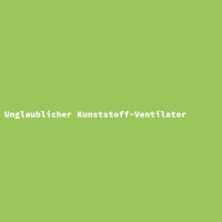 Unglaublicher Kunststoff-Ventilator