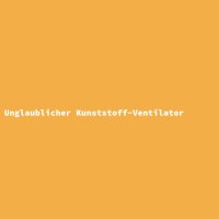 Unglaublicher Kunststoff-Ventilator