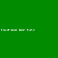 Gigantischer Gummi-Teller