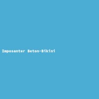 Imposanter Beton-Bikini