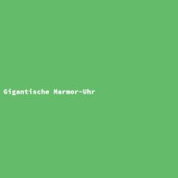 Gigantische Marmor-Uhr