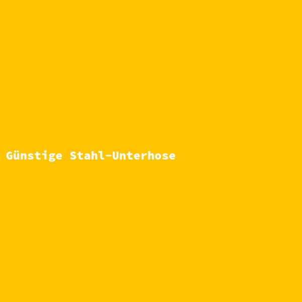 G&uuml;nstige Stahl-Unterhose