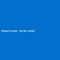 Gigantischer Seide-Schal