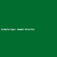 Schmieriger Gummi-Klositz