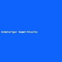 Schmieriger Gummi-Klositz